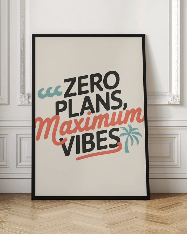 Zero Plans, Maximum Vibes.png - Stretched Canvas, Poster or Fine Art Print I Heart Wall Art